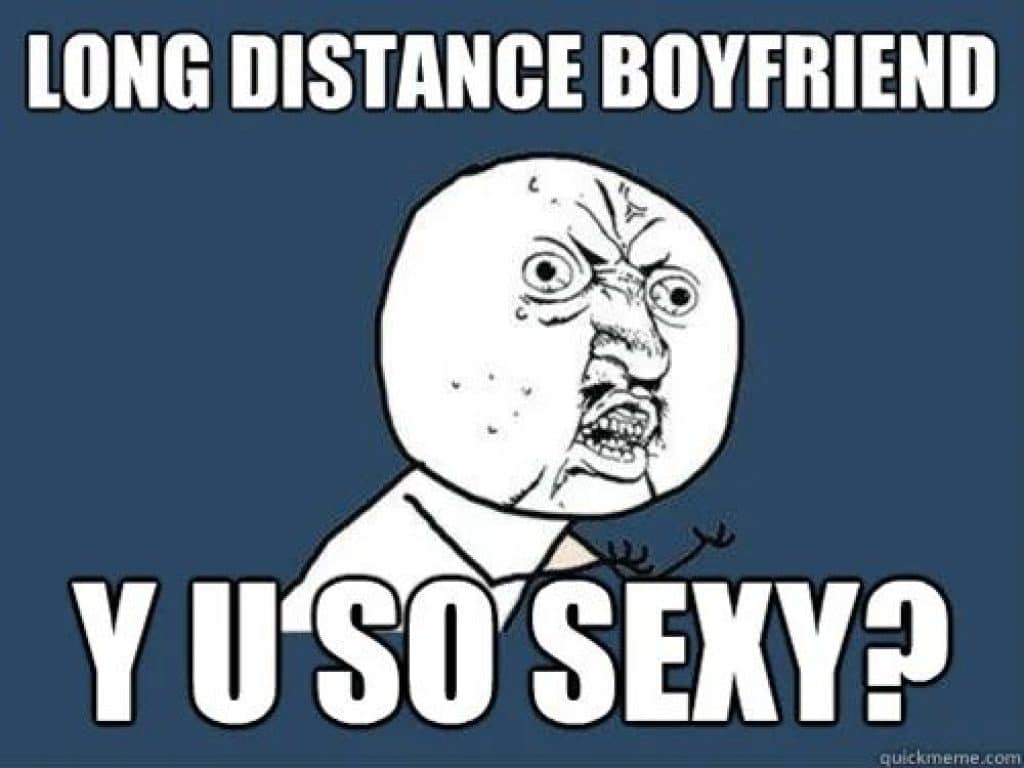 long distance relationship meme y u so sexy